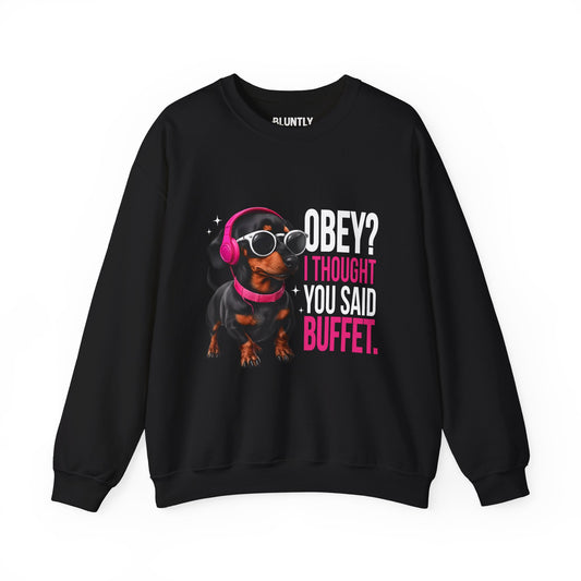 Funny Dog Sweatshirt - 'Obey I Thought You Said Buffet' - Unisex Sweatshirt