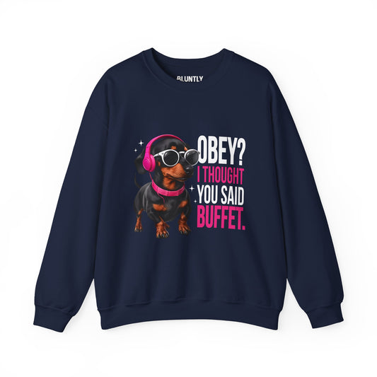 Funny Dog Sweatshirt - 'Obey I Thought You Said Buffet' - Unisex Sweatshirt